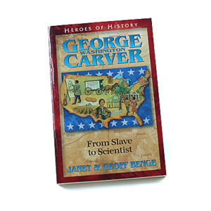 Heroes of History: George Washington Carver: From Slave to Scientist