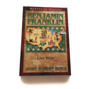 Heroes of History: Benjamin Franklin: Live Wire