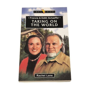 Trailblazers 9-14 years: Francis and Edith Schaeffer: Taking on the World