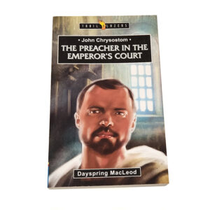 Trailblazers 9-14 years: John Chrysostom: The Preacher in the Emperor’s Court