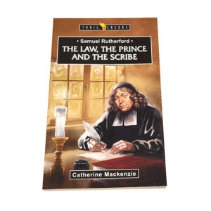 Trailblazers 9-14 years: Samuel Rutherford: The Law, the Prince and the Scribe