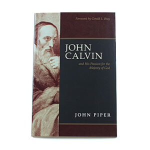 General: John Calvin and His Passion for the Majesty of God [John Piper]