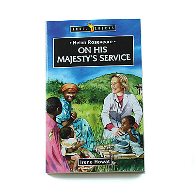 Trailblazers 9-14 years: Helen Roseveare: On His Majesty’s Service