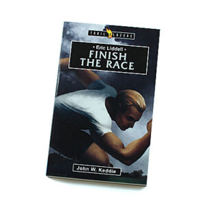 Trailblazers 9-14 years: Eric Liddell: Finish the Race