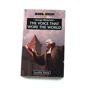 Trailblazers 9-14 years: George Whitefield: The Voice That Woke the World