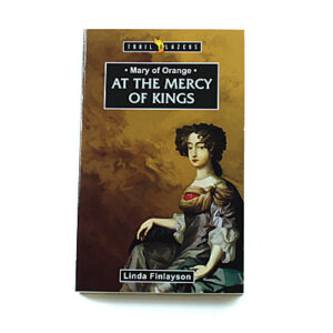 Trailblazers 9-14 years: Mary of Orange: At the Mercy of Kings
