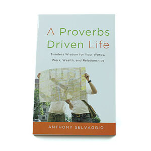 A Proverbs Driven Life [Anthony Selvaggio]
