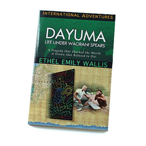 International Adventures: Dayuma: Life Under Waorani Spears [Ethel Emily Wallis]