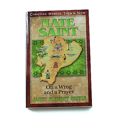 Christian Heroes: Then and Now: Nate Saint: On a Wing and a Prayer