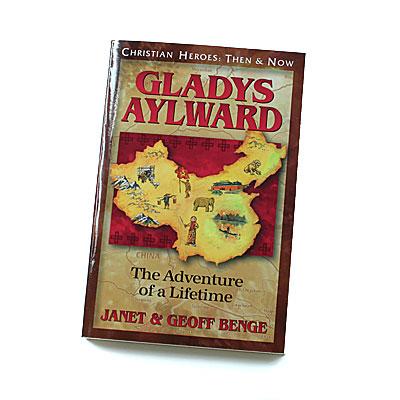 Christian Heroes: Then and Now: Gladys Aylward: The Adventure of a Lifetime