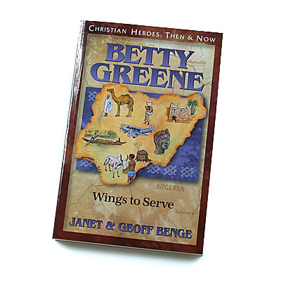 Christian Heroes: Then and Now: Betty Greene: Wings to Serve