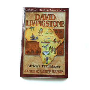 Christian Heroes: Then and Now: David Livingstone: Africa’s Trailblazer
