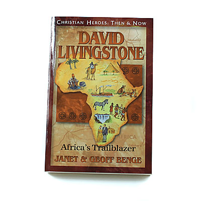 Christian Heroes: Then and Now: David Livingstone: Africa’s Trailblazer