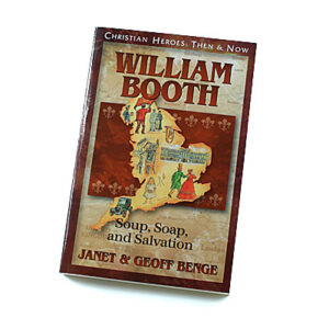 Christian Heroes: Then and Now: William Booth: Soup, Soap and Salvation