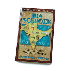 Christian Heroes: Then and Now: Ida Scudder: Healing Bodies, Touching Hearts