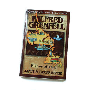 Christian Heroes: Then and Now: Wilfred Grenfell: Fisher of Men
