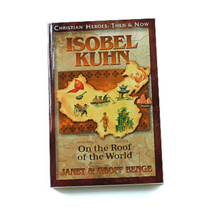 Christian Heroes: Then and Now: Isobel Kuhn: On the Roof of the World