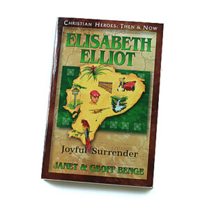 Christian Heroes: Then and Now: Elisabeth Elliot: Joyful Surrender