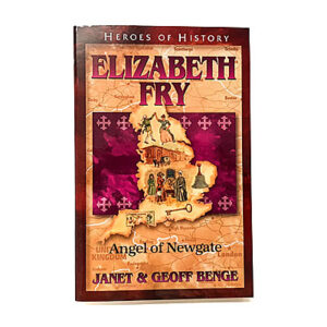 Heroes of History: Elizabeth Fry: Angel of Newgate