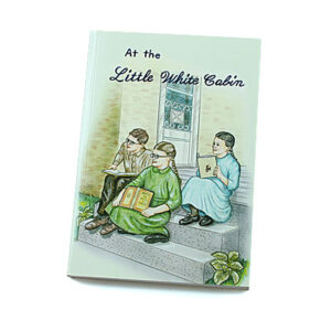 Rod and Staff Storybooks 12-15 Years: At the Little White Cabin