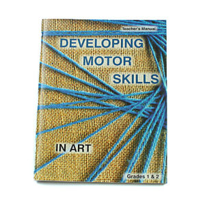 Developing Motor Skills in Art: Teacher Manual