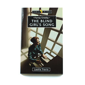 Trailblazers 9-14 years: Fanny Crosby: The Blind Girl’s Song