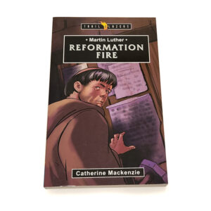 Trailblazers 9-14 years: Martin Luther: Reformation Fire