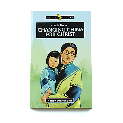 Trailblazers 9-14 years: Lottie Moon: Changing China for Christ