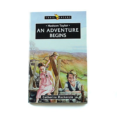 Trailblazers 9-14 years: Hudson Taylor: An Adventure Begins