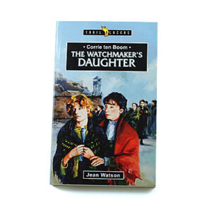 Trailblazers 9-14 years: Corrie Ten Boom: Watchmaker’s Daughter