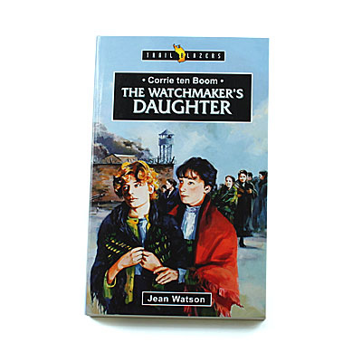 Trailblazers 9-14 years: Corrie Ten Boom: Watchmaker’s Daughter