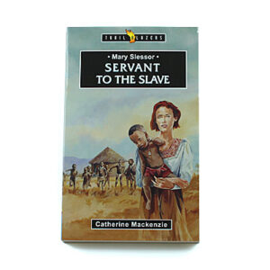 Trailblazers 9-14 years: Mary Slessor: Servant to the Slave