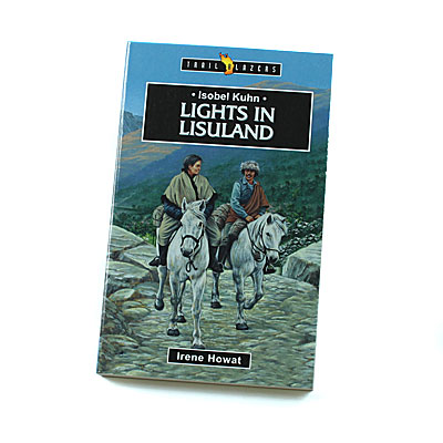 Trailblazers 9-14 years: Isobel Kuhn: Lights in Lisuland