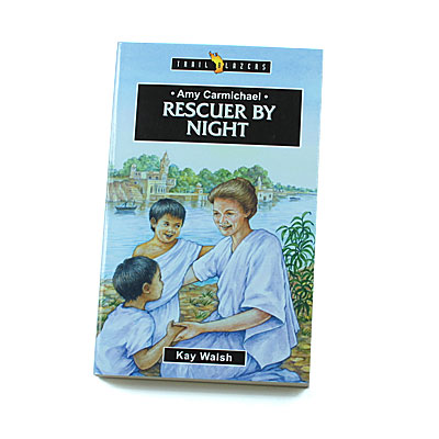 Trailblazers 9-14 years: Amy Carmichael: Rescuer by Night