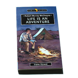 Trailblazers 9-14 years: Robert Murray McCheyne: Life Is An Adventure