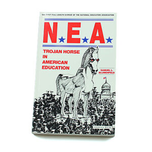 NEA: Trojan Horse in American Education [Samuel L Blumenfeld]