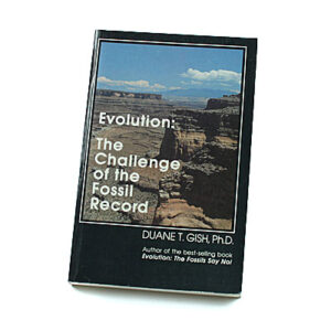 Evolution: the Challenge of the Fossil Record [Duane T Gish]