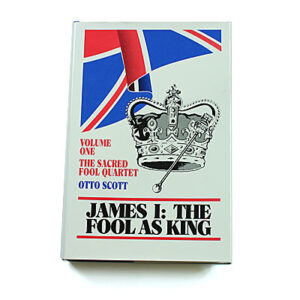 James I: The Fool as King [Otto Scott]