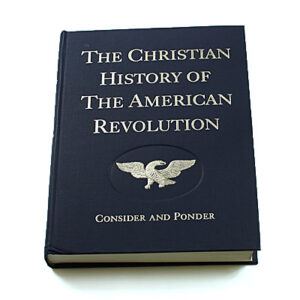 Christian History of the American Revolution – Consider and Ponder [Compiled by Verna M Hall]