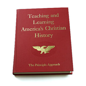 Teaching and Learning America’s Christian History – The Principle Approach [Rosalie Slater]