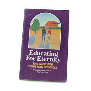 Educating for Eternity [Claude E Schindler & Pacheco Pyle]