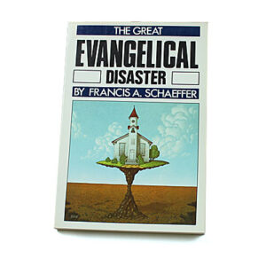 The Great Evangelical Disaster [Francis Schaeffer]