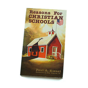 Reasons for Christian Schools [Paul Kienel]