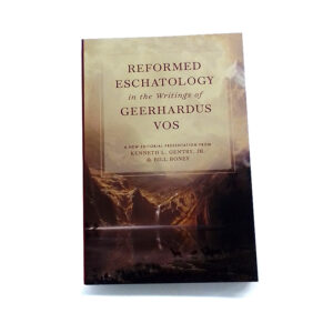 Reformed Eschatology in the Writings of Geerhardus Vos [Kenneth L Gentry Jr and Bill Boney]