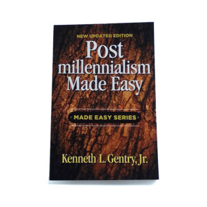 Postmillennialism Made Easy [Kenneth L Gentry Jr]