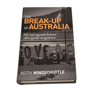The Break-Up of Australia [Keith Windschuttle]