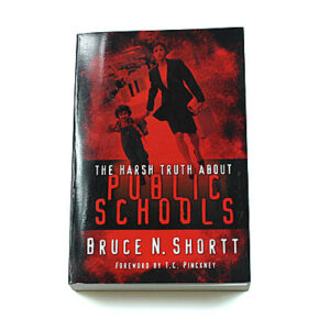 The Harsh Truth About Public Schools [Bruce N Shortt]