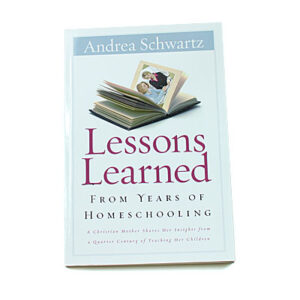 Lessons Learned from Years of Homeschooling [Andrea Schwartz]