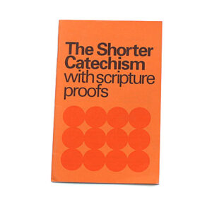 The Shorter Catechism with Scripture Proofs
