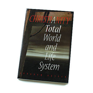 Christianity – A Total World and Life System [Abraham Kuyper]